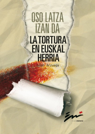 Oso latza izan da. La tortura en Euskal Herria.
